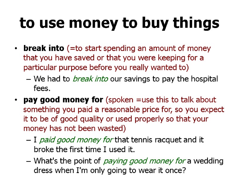 to use money to buy things break into (=to start spending an amount of